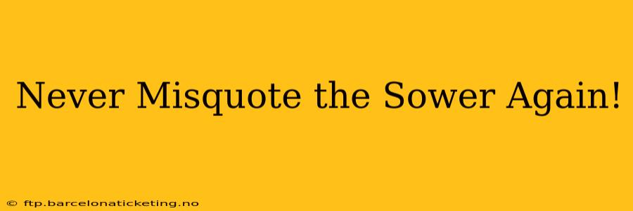 Never Misquote the Sower Again!