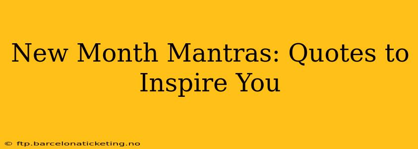 New Month Mantras: Quotes to Inspire You