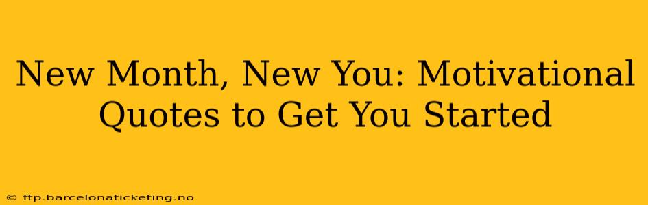 New Month, New You: Motivational Quotes to Get You Started