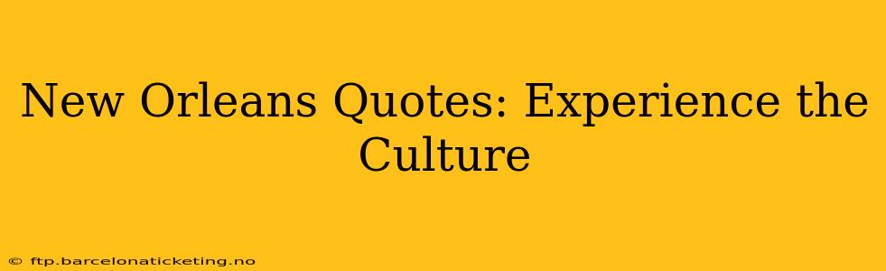 New Orleans Quotes: Experience the Culture
