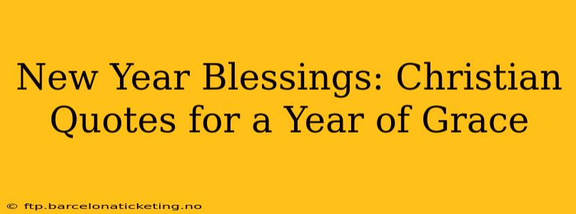 New Year Blessings: Christian Quotes for a Year of Grace