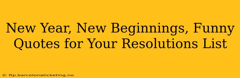 New Year, New Beginnings, Funny Quotes for Your Resolutions List
