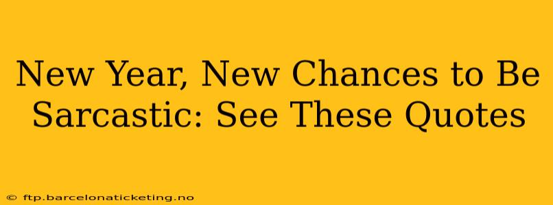 New Year, New Chances to Be Sarcastic: See These Quotes