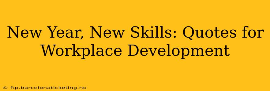 New Year, New Skills: Quotes for Workplace Development
