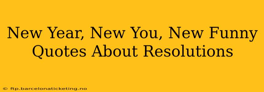 New Year, New You, New Funny Quotes About Resolutions