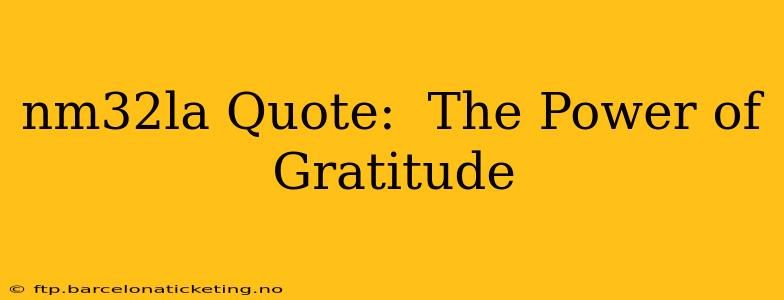 nm32la Quote:  The Power of Gratitude