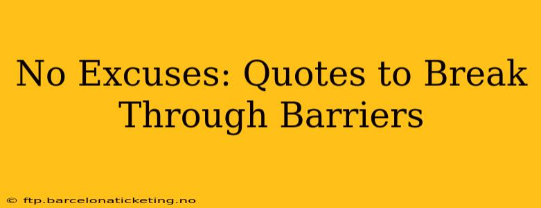 No Excuses: Quotes to Break Through Barriers