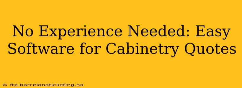 No Experience Needed: Easy Software for Cabinetry Quotes