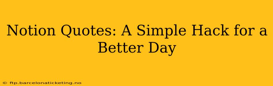 Notion Quotes: A Simple Hack for a Better Day