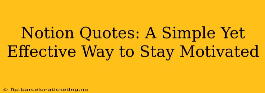 Notion Quotes: A Simple Yet Effective Way to Stay Motivated