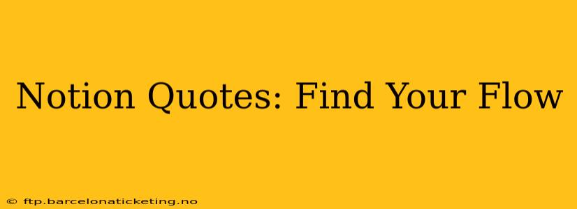Notion Quotes: Find Your Flow