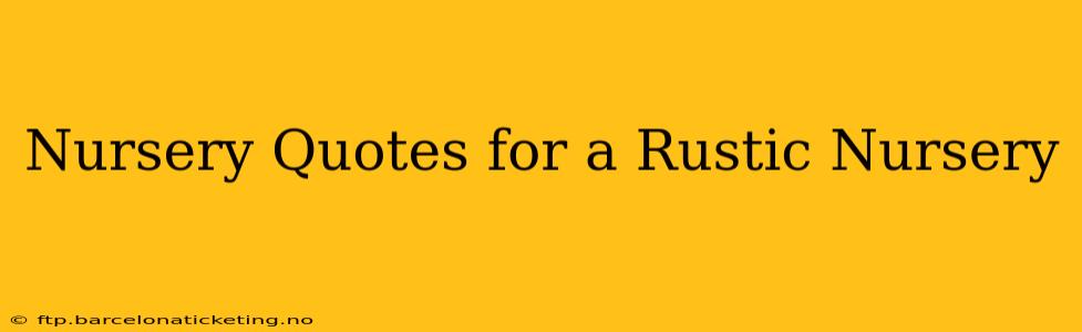 Nursery Quotes for a Rustic Nursery