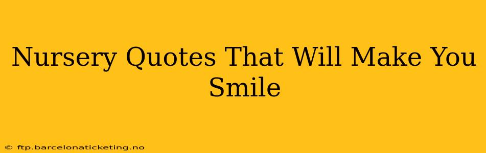 Nursery Quotes That Will Make You Smile