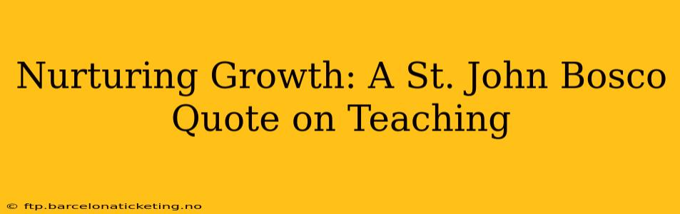 Nurturing Growth: A St. John Bosco Quote on Teaching