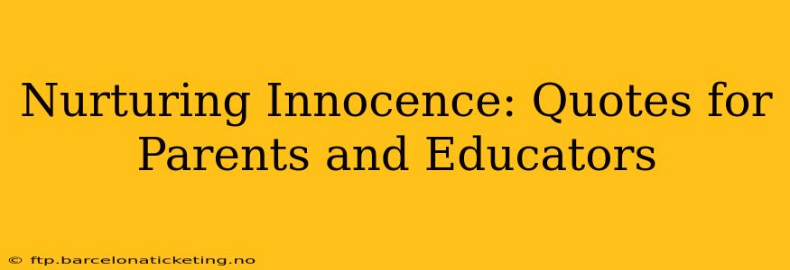 Nurturing Innocence: Quotes for Parents and Educators