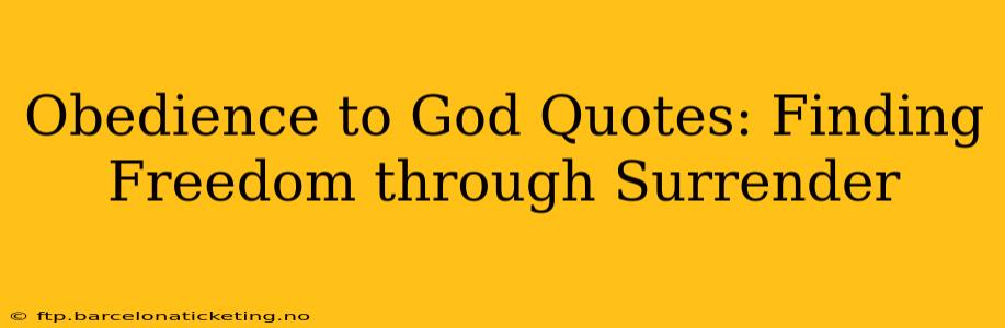 Obedience to God Quotes: Finding Freedom through Surrender