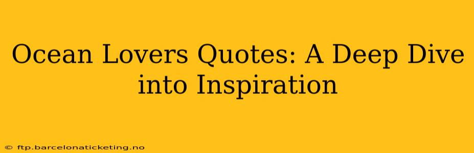 Ocean Lovers Quotes: A Deep Dive into Inspiration