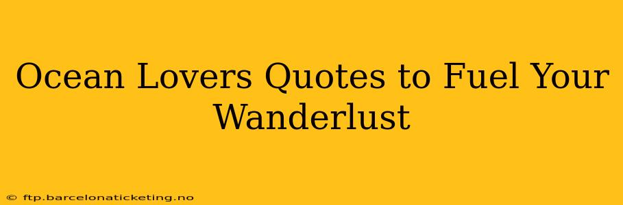 Ocean Lovers Quotes to Fuel Your Wanderlust