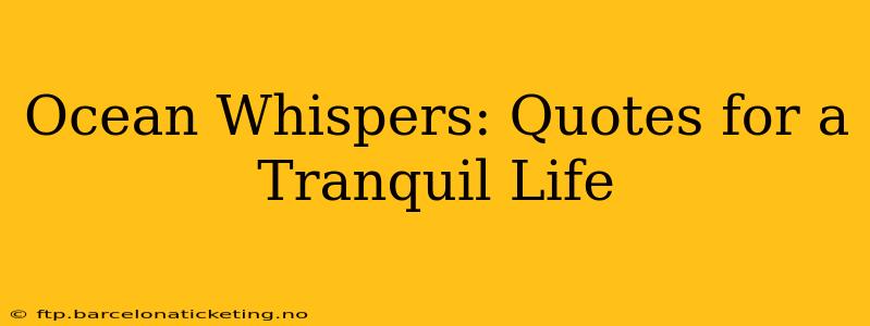 Ocean Whispers: Quotes for a Tranquil Life