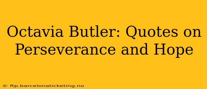 Octavia Butler: Quotes on Perseverance and Hope