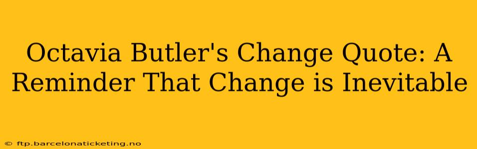 Octavia Butler's Change Quote: A Reminder That Change is Inevitable