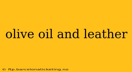 olive oil and leather