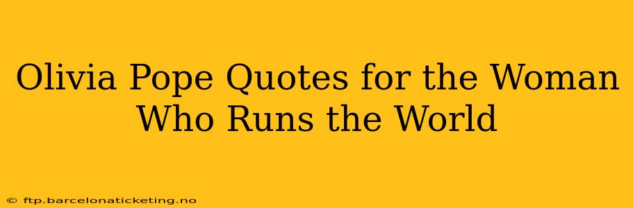 Olivia Pope Quotes for the Woman Who Runs the World