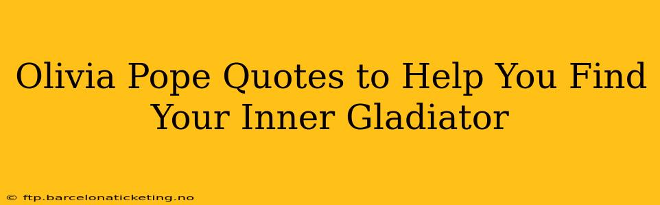 Olivia Pope Quotes to Help You Find Your Inner Gladiator