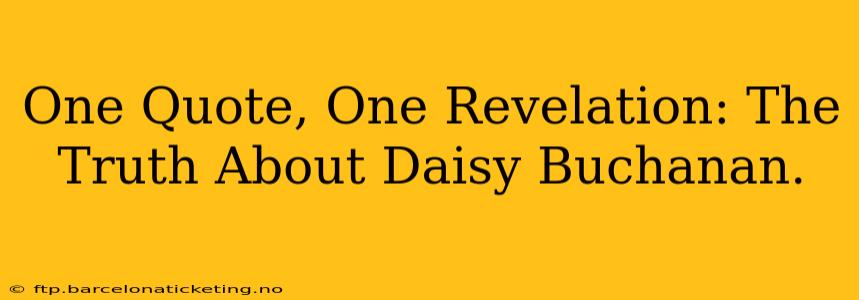 One Quote, One Revelation: The Truth About Daisy Buchanan.