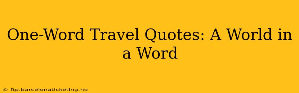 One-Word Travel Quotes: A World in a Word