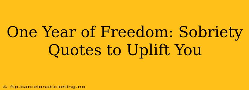 One Year of Freedom: Sobriety Quotes to Uplift You