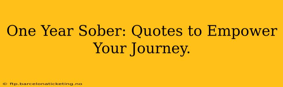 One Year Sober: Quotes to Empower Your Journey.