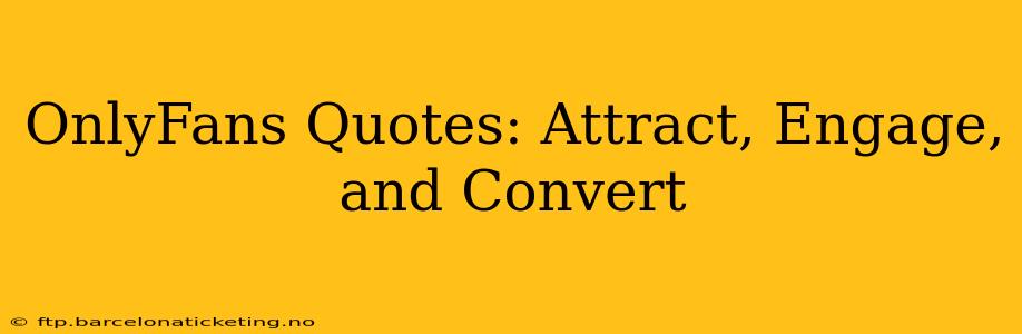 OnlyFans Quotes: Attract, Engage, and Convert