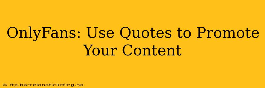 OnlyFans: Use Quotes to Promote Your Content