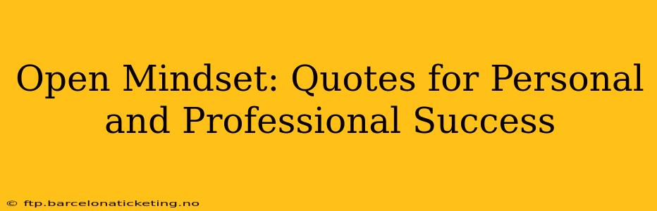 Open Mindset: Quotes for Personal and Professional Success