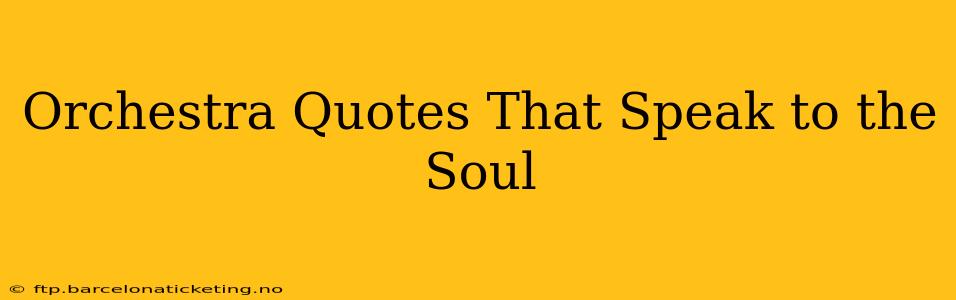 Orchestra Quotes That Speak to the Soul