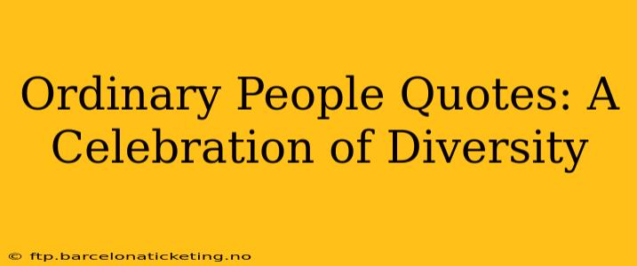 Ordinary People Quotes: A Celebration of Diversity