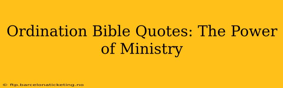 Ordination Bible Quotes: The Power of Ministry