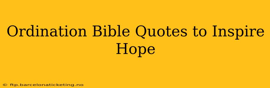 Ordination Bible Quotes to Inspire Hope