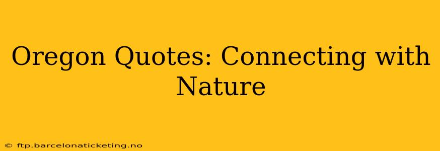 Oregon Quotes: Connecting with Nature