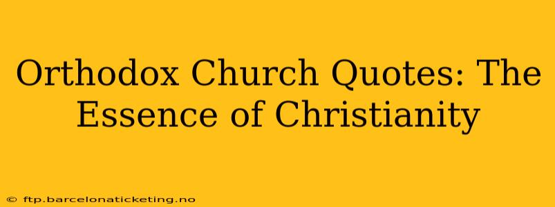 Orthodox Church Quotes: The Essence of Christianity