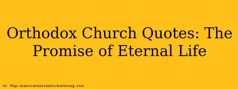 Orthodox Church Quotes: The Promise of Eternal Life