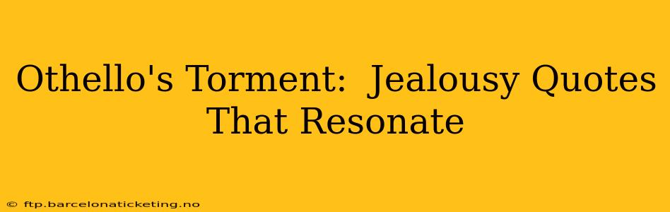 Othello's Torment:  Jealousy Quotes That Resonate