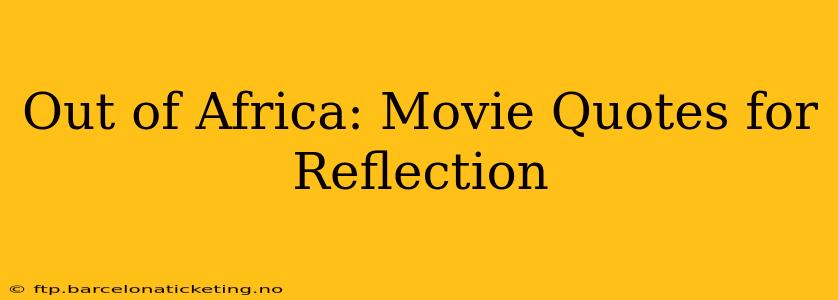 Out of Africa: Movie Quotes for Reflection