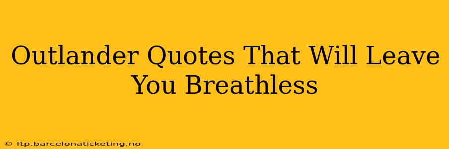 Outlander Quotes That Will Leave You Breathless