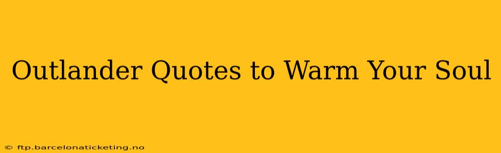 Outlander Quotes to Warm Your Soul