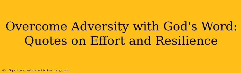 Overcome Adversity with God's Word: Quotes on Effort and Resilience