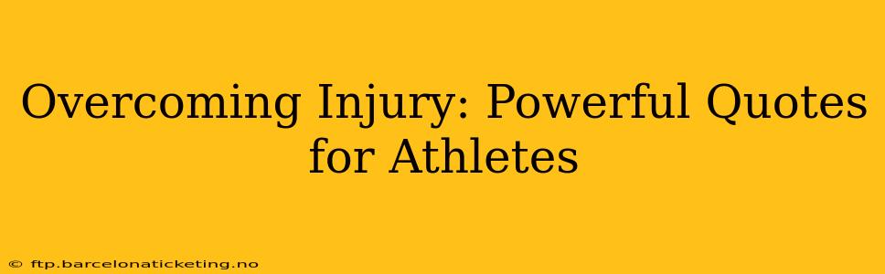 Overcoming Injury: Powerful Quotes for Athletes