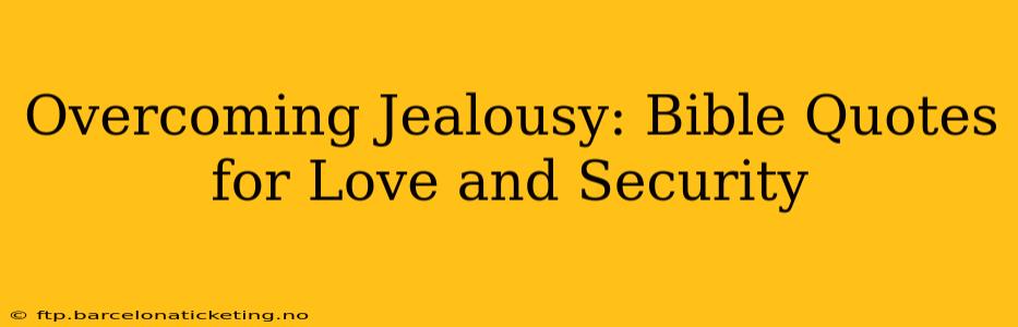 Overcoming Jealousy: Bible Quotes for Love and Security