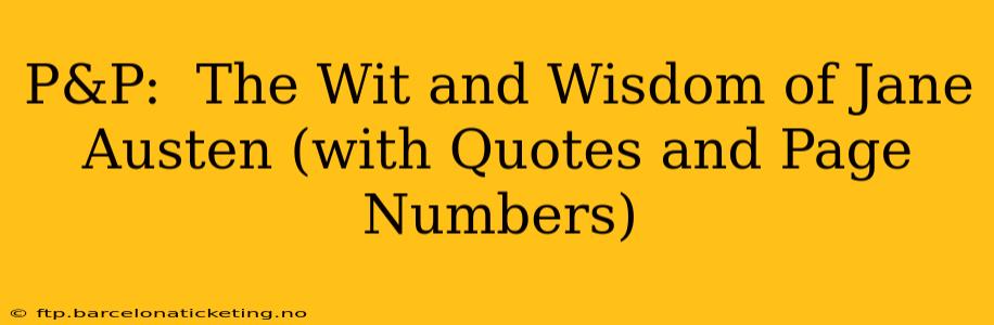 P&P:  The Wit and Wisdom of Jane Austen (with Quotes and Page Numbers)